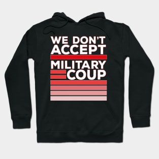 We Don't Accept Military Coup Hoodie